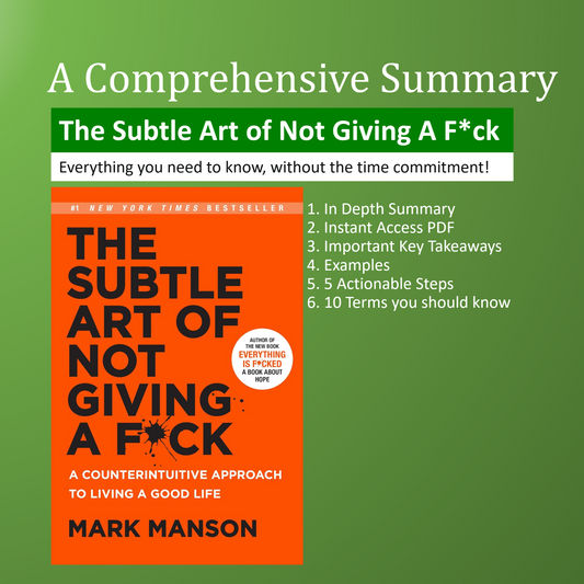 The Subtle Art of Not Giving a F: A Counterintuitive Approach to Living a Good Life. A Comprehensive Book Summary, Examples, Keytakeaways